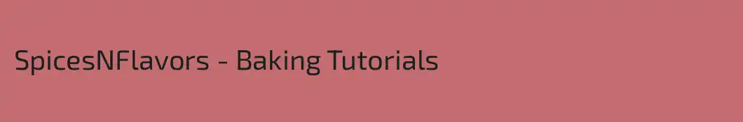 SpicesNFlavors - Baking Tutorials